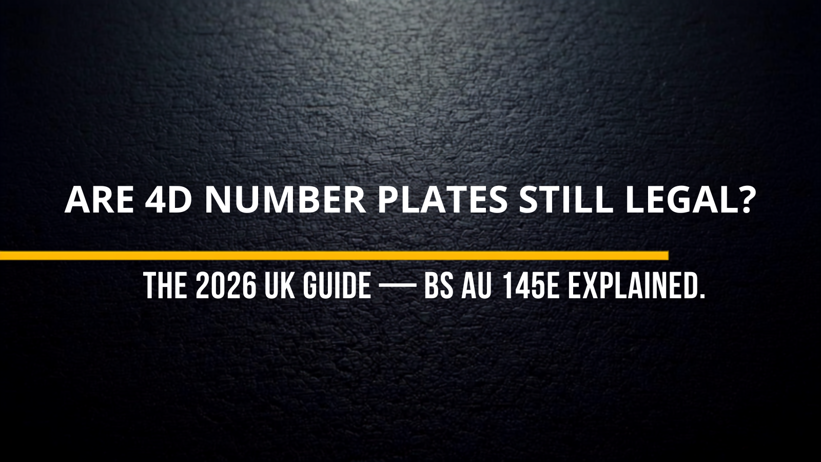 Are 4D number plates still legal? The 2026 UK guide - BS AU 145e explained